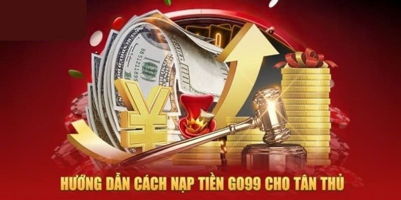 Những phương thức nạp tiền vào tài khoản GO99 được nhiều người chơi sử dụng nhất